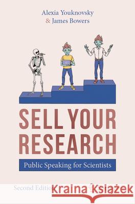 SELL YOUR RESEARCH: Public Speaking for Scientists James Bowers 9783031608865