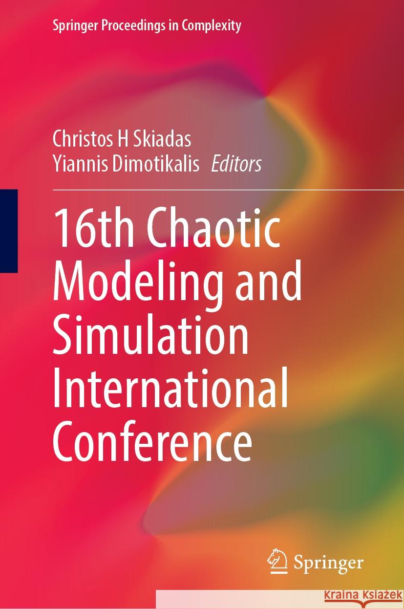 16th Chaotic Modeling and Simulation International Conference Christos H. Skiadas Yiannis Dimotikalis 9783031609060