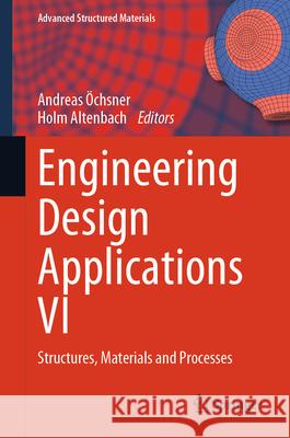 Engineering Design Applications VI: Structures, Materials and Processes Andreas ?chsner Holm Altenbach 9783031609190 Springer