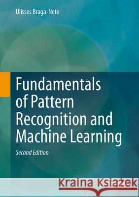 Fundamentals of Pattern Recognition and Machine Learning Ulisses Braga-Neto 9783031609497