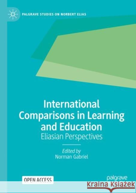 International Comparisons in Learning and Education: Eliasian Perspectives Norman Gabriel 9783031609572 Palgrave MacMillan