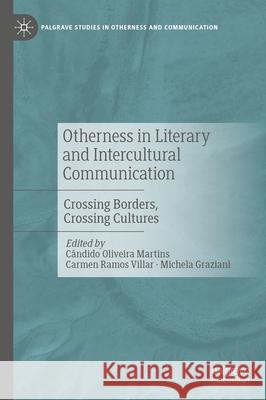 Otherness in Literary and Intercultural Communication: Crossing Borders, Crossing Cultures C?ndido Oliveir Carmen Ramo Michela Graziani 9783031609770 Palgrave MacMillan