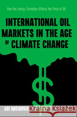 International Oil Markets in the Age of Climate Change Adi Imsirovic 9783031609923 Springer Nature Switzerland