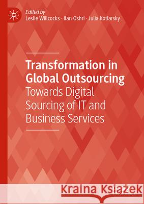 Transformation in Global Outsourcing: Towards Digital Sourcing of It and Business Services Leslie Willcocks Ilan Oshri Julia Kotlarsky 9783031610219 Palgrave MacMillan