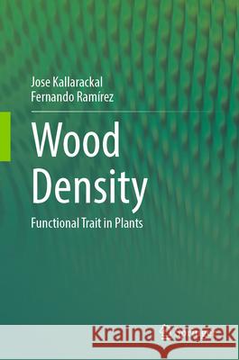 Wood Density: Functional Trait in Plants Jose Kallarackal Fernando Ram?rez 9783031610295