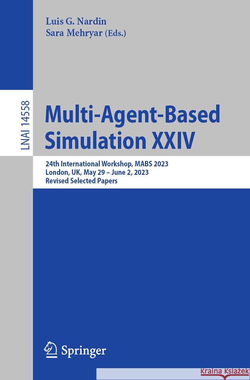 Multi-Agent-Based Simulation XXIV: 24th International Workshop, Mabs 2023, London, Uk, May 29 - June 2, 2023, Revised Selected Papers Luis G. Nardin Sara Mehryar 9783031610332