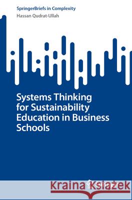 Systems Thinking for Sustainability Education in Business Schools Hassan Qudrat-Ullah 9783031610769