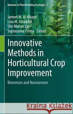 Innovative Methods in Horticultural Crop Improvement: Biosensors and Nanosensors Jameel M. Al-Khayri Lina M. Alnaddaf Shri Mohan Jain 9783031610943