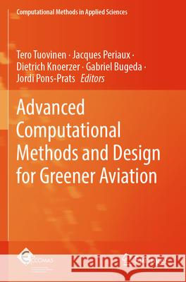 Advanced Computational Methods and Design for Greener Aviation Tero Tuovinen Jacques Periaux Dietrich Knoerzer 9783031611117