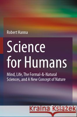 Science for Humans Robert Hanna 9783031611155 Springer Nature Switzerland