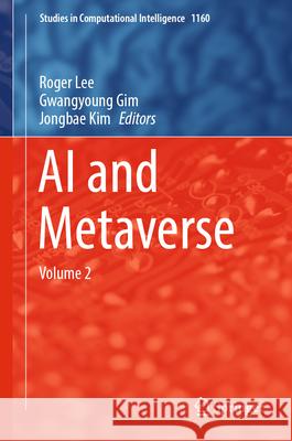 AI and Metaverse: Volume 2 Roger Lee Gwangyoung Gim Jongbae Kim 9783031611629 Springer