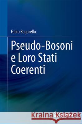 Pseudo-Bosoni E Loro Stati Coerenti Fabio Bagarello 9783031611841