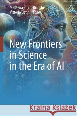 New Frontiers in Science in the Era of AI Marilena Streit-Bianchi Vittorio Gorini 9783031611865 Springer