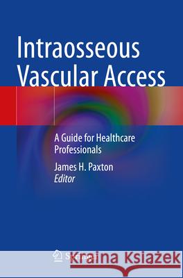 Intraosseous Vascular Access  9783031612039 Springer International Publishing