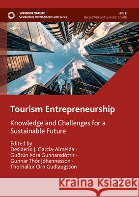 Tourism Entrepreneurship: Knowledge and Challenges for a Sustainable Future Desiderio J. Garc?a-Almeida Gu?r?n ??ra Gunnarsd?ttir Gunnar Th?r J?hannesson 9783031612480