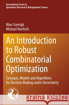 An Introduction to Robust Combinatorial Optimization Goerigk, Marc, Hartisch, Michael 9783031612633