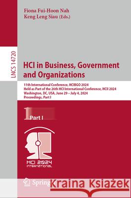 Hci in Business, Government and Organizations: 11th International Conference, Hcibgo 2024, Held as Part of the 26th Hci International Conference, Hcii Fiona Fui-Hoo Keng Len 9783031613142 Springer