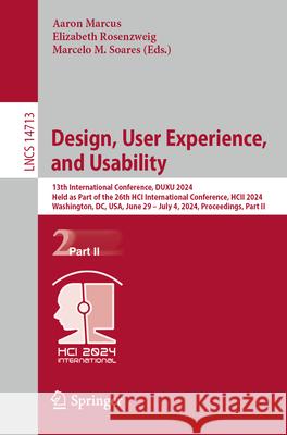 Design, User Experience, and Usability: 13th International Conference, Duxu 2024, Held as Part of the 26th Hci International Conference, Hcii 2024, Wa Aaron Marcus Elizabeth Rosenzweig Marcelo M. Soares 9783031613524 Springer