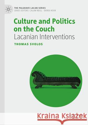 Culture and Politics on the Couch: Lacanian Interventions Thomas Svolos 9783031613647
