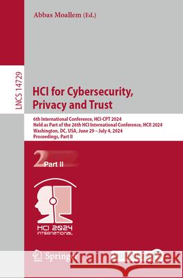 Hci for Cybersecurity, Privacy and Trust: 6th International Conference, Hci-CPT 2024, Held as Part of the 26th Hci International Conference, Hcii 2024 Abbas Moallem 9783031613814 Springer