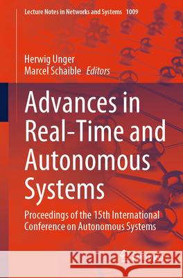 Advances in Real-Time and Autonomous Systems: Proceedings of the 15th International Conference on Autonomous Systems Herwig Unger Marcel Schaible 9783031614170 Springer