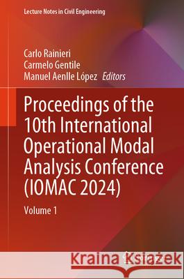 Proceedings of the 10th International Operational Modal Analysis Conference (Iomac 2024): Volume 1 Carlo Rainieri Carmelo Gentile Manuel Aenll 9783031614200