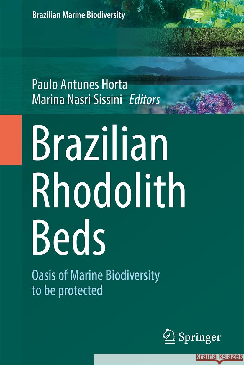 Brazilian Rhodolith Beds: Oasis of Marine Biodiversity to Be Protected Paulo Antunes Horta Marina Nasri Sissini 9783031614484