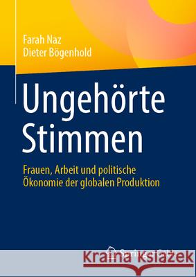 Ungeh?rte Stimmen: Frauen, Arbeit Und Politische ?konomie Der Globalen Produktion Farah Naz Dieter B?genhold 9783031614569 Springer Gabler
