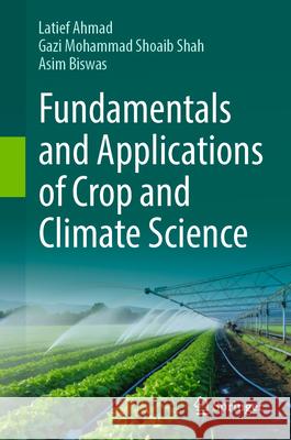 Fundamentals and Applications of Crop and Climate Science Latief Ahmad Gazi Mohammad Shoaib Shah Asim Biswas 9783031614583 Springer