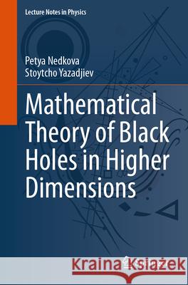 Mathematical Theory of Black Holes in Higher Dimensions Petya Nedkova Stoytcho Yazadjiev 9783031614910 Springer