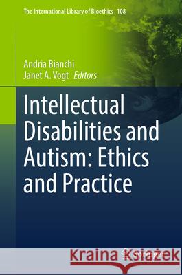 Intellectual Disabilities and Autism: Ethics and Practice Andria Bianchi Janet A. Vogt 9783031615641 Springer