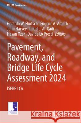 Pavement, Roadway, and Bridge Life Cycle Assessment 2024: Isprb Lca Gerardo W. Flintsch Eugene A. Amarh John Harvey 9783031615870 Springer