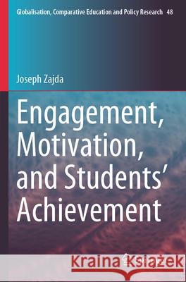 Engagement, Motivation, and Students’ Achievement Joseph Zajda 9783031616150 Springer Nature Switzerland