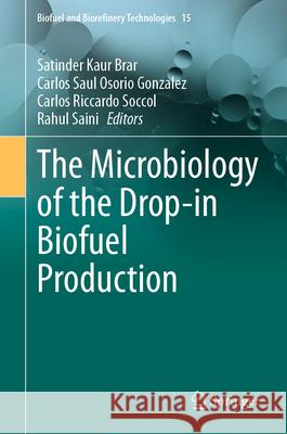 The Microbiology of the Drop-In Biofuel Production Satinder Kaur Brar Carlos Saul Osori Carlos Riccardo Soccol 9783031616365