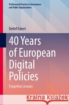 40 Years of European Digital Policies: Forgotten Lessons Detlef Eckert 9783031616402 Springer