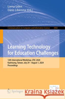 Learning Technology for Education Challenges: 12th International Workshop, Ltec 2024, Kaohsiung, Taiwan, July 29-August 1, 2024, Proceedings Lorna Uden Dario Liberona 9783031616778 Springer