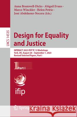Design for Equality and Justice: Interact 2023 Ifip Tc 13 Workshops, York, Uk, August 28 - September 1, 2023, Revised Selected Papers, Part I Anna Bramwell-Dicks Abigail Evans Marco Winckler 9783031616877