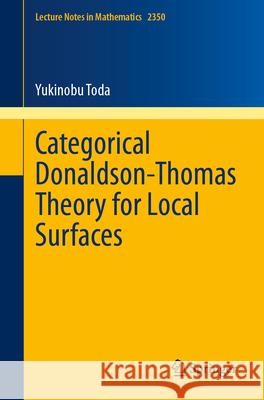 Categorical Donaldson-Thomas Theory for Local Surfaces Yukinobu Toda 9783031617041 Springer