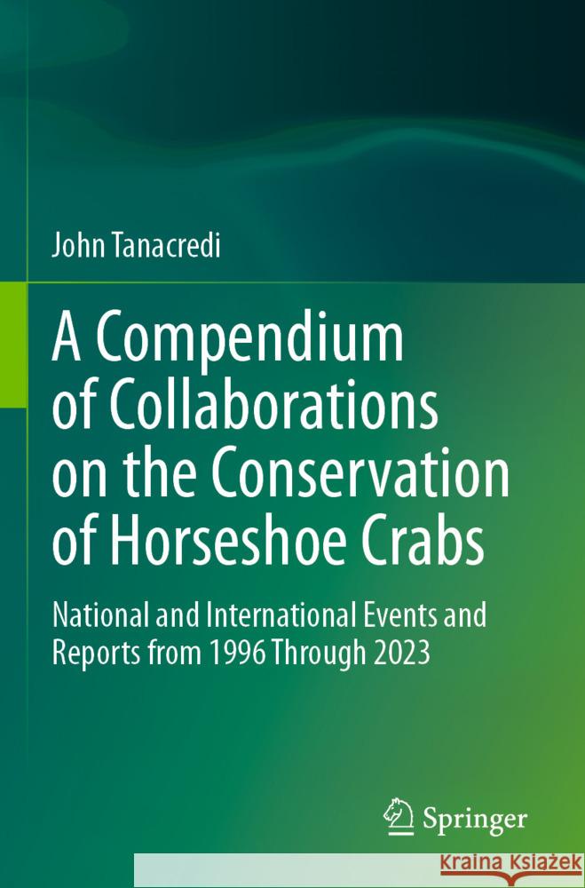 A Compendium of Collaborations on the Conservation of Horseshoe Crabs Tanacredi, John 9783031617102