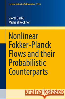 Nonlinear Fokker-Planck Flows and Their Probabilistic Counterparts Viorel Barbu Michael R?ckner 9783031617331