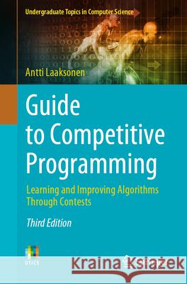 Guide to Competitive Programming: Learning and Improving Algorithms Through Contests Antti Laaksonen 9783031617935 Springer