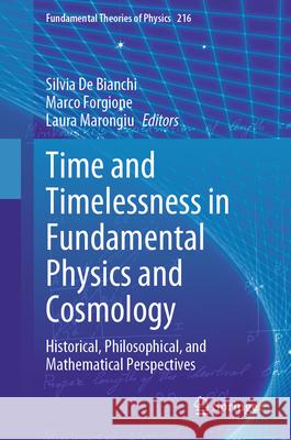 Time and Timelessness in Fundamental Physics and Cosmology: Historical, Philosophical, and Mathematical Perspectives Silvia D Marco Forgione Laura Marongiu 9783031618598