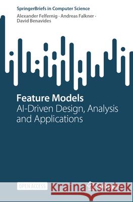 Feature Models: AI-Driven Design, Analysis and Applications David Benavides 9783031618734 Springer International Publishing AG