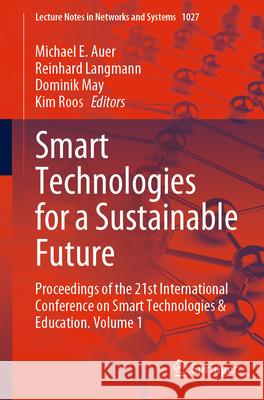 Smart Technologies for a Sustainable Future: Proceedings of the 21st International Conference on Smart Technologies & Education. Volume 1 Michael E. Auer Reinhard Langmann Dominik May 9783031618901 Springer