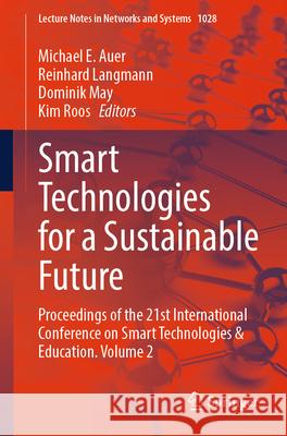 Smart Technologies for a Sustainable Future: Proceedings of the 21st International Conference on Smart Technologies & Education. Volume 2 Michael E. Auer Reinhard Langmann Dominik May 9783031619045 Springer
