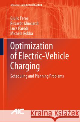 Optimization of Electric-Vehicle Charging: Scheduling and Planning Problems Giulio Ferro Riccardo Minciardi Luca Parodi 9783031619168 Springer