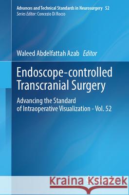 Endoscope-Controlled Transcranial Surgery: Advancing the Standard of Intraoperative Visualization - Vol. 52 Waleed Abdelfattah Azab 9783031619243 Springer