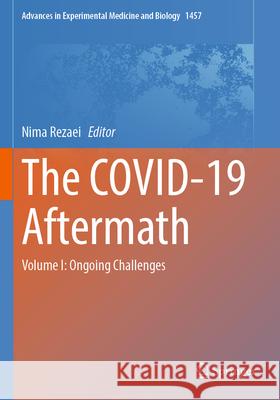 The Covid-19 Aftermath: Volume I: Ongoing Challenges Nima Rezaei 9783031619410 Springer