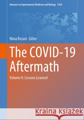 The Covid-19 Aftermath: Volume II: Lessons Learned Nima Rezaei 9783031619427