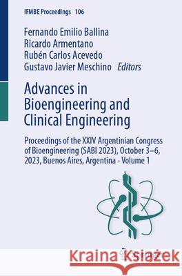 Advances in Bioengineering and Clinical Engineering: Proceedings of the XXIV Argentinian Congress of Bioengineering (Sabi 2023), October 3-6, 2023, Bu Fernando Emilio Ballina Ricardo Armentano Rub?n Carlos Acevedo 9783031619595